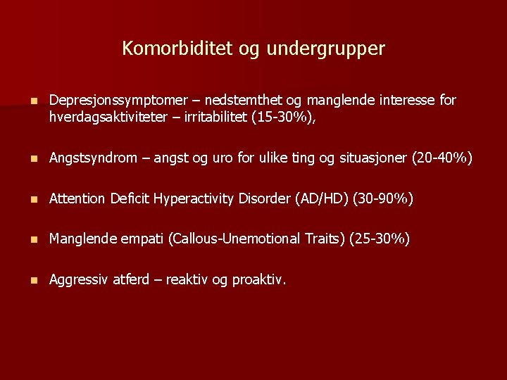Komorbiditet og undergrupper n Depresjonssymptomer – nedstemthet og manglende interesse for hverdagsaktiviteter – irritabilitet