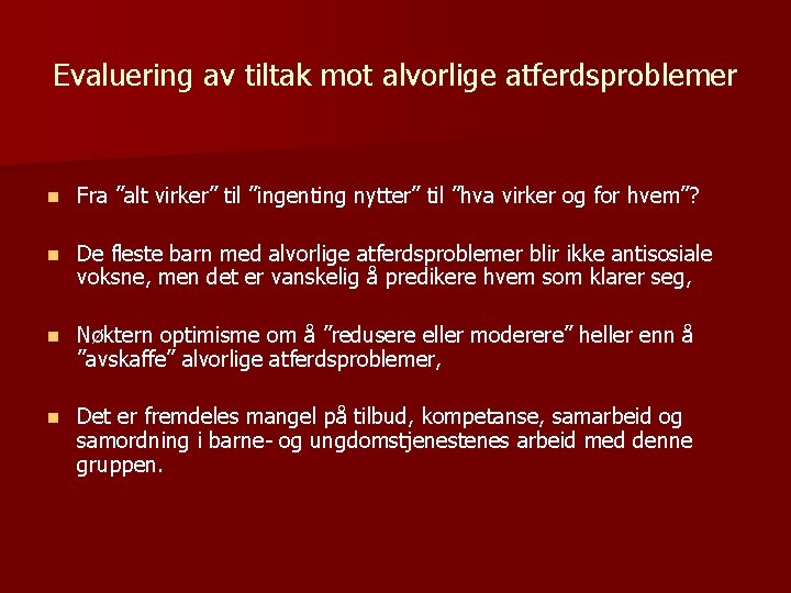 Evaluering av tiltak mot alvorlige atferdsproblemer n Fra ”alt virker” til ”ingenting nytter” til