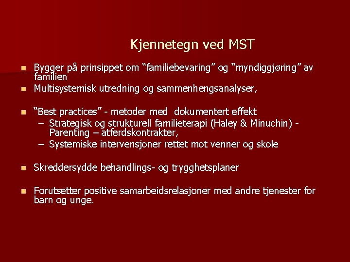 Kjennetegn ved MST Bygger på prinsippet om “familiebevaring” og “myndiggjøring” av familien n Multisystemisk