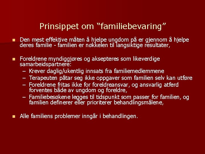 Prinsippet om “familiebevaring” n Den mest effektive måten å hjelpe ungdom på er gjennom