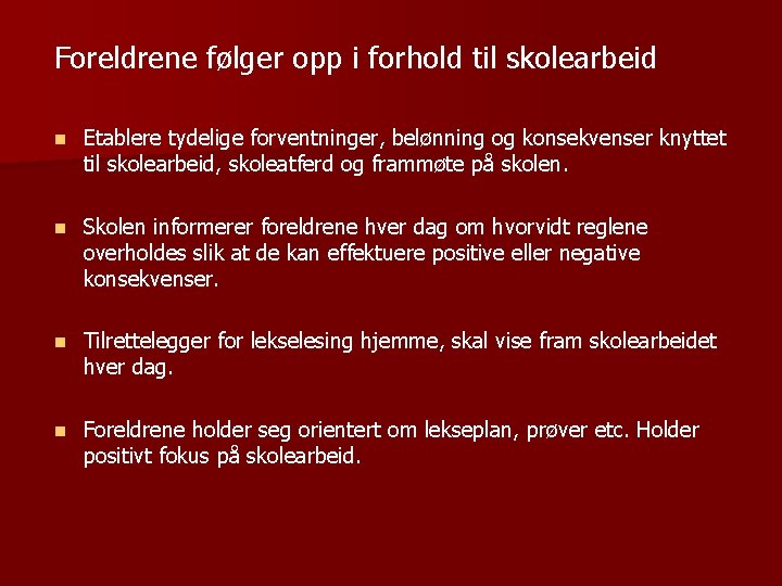 Foreldrene følger opp i forhold til skolearbeid n Etablere tydelige forventninger, belønning og konsekvenser
