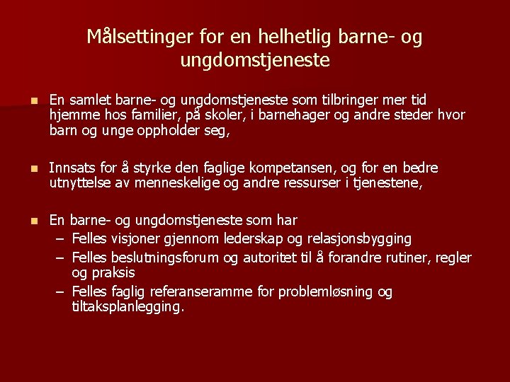 Målsettinger for en helhetlig barne- og ungdomstjeneste n En samlet barne- og ungdomstjeneste som