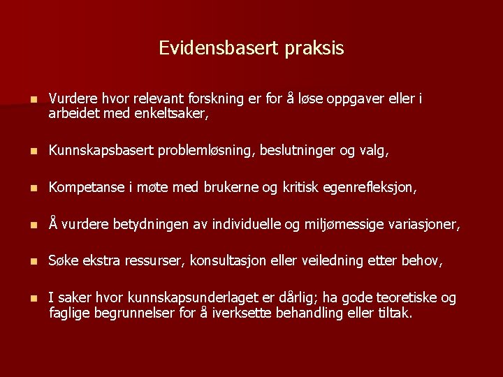 Evidensbasert praksis n Vurdere hvor relevant forskning er for å løse oppgaver eller i