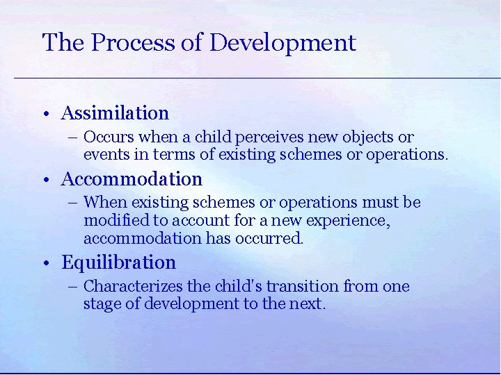 The Process of Development • Assimilation – Occurs when a child perceives new objects