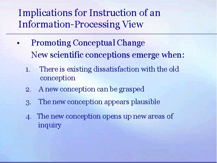 Implications for Instruction of an Information-Processing View • Promoting Conceptual Change New scientific conceptions