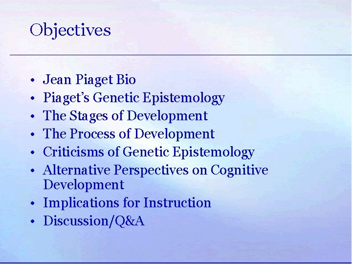 Objectives • • • Jean Piaget Bio Piaget’s Genetic Epistemology The Stages of Development