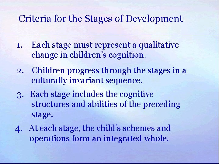 Criteria for the Stages of Development 1. Each stage must represent a qualitative change