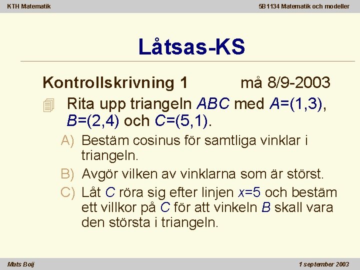 KTH Matematik 5 B 1134 Matematik och modeller Låtsas-KS Kontrollskrivning 1 må 8/9 -2003