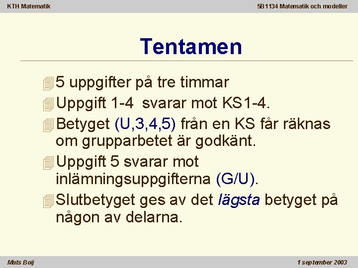 KTH Matematik 5 B 1134 Matematik och modeller Tentamen 45 uppgifter på tre timmar