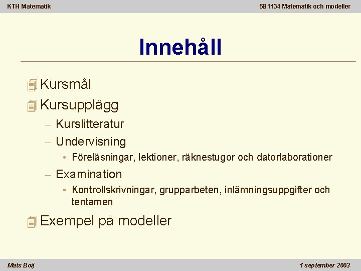 KTH Matematik 5 B 1134 Matematik och modeller Innehåll 4 Kursmål 4 Kursupplägg –