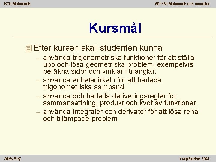 KTH Matematik 5 B 1134 Matematik och modeller Kursmål 4 Efter kursen skall studenten