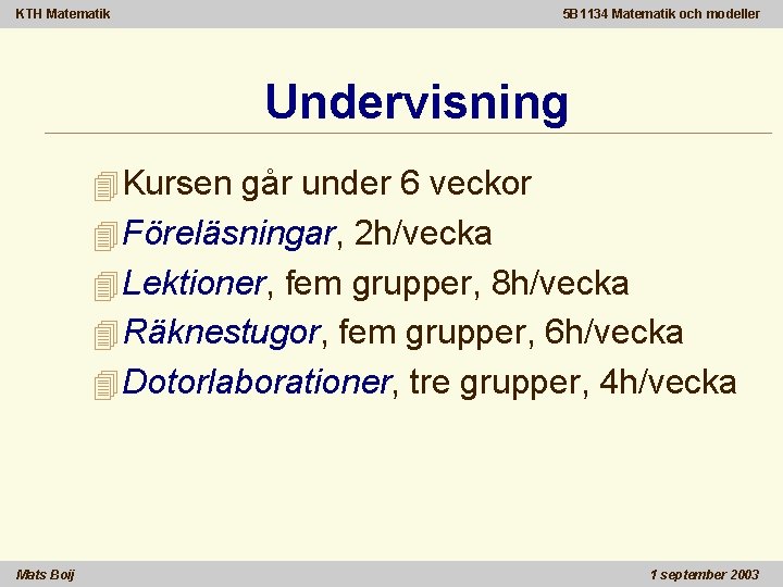 KTH Matematik 5 B 1134 Matematik och modeller Undervisning 4 Kursen går under 6