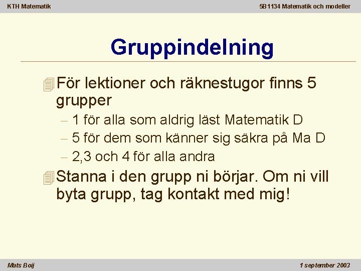 KTH Matematik 5 B 1134 Matematik och modeller Gruppindelning 4 För lektioner och räknestugor