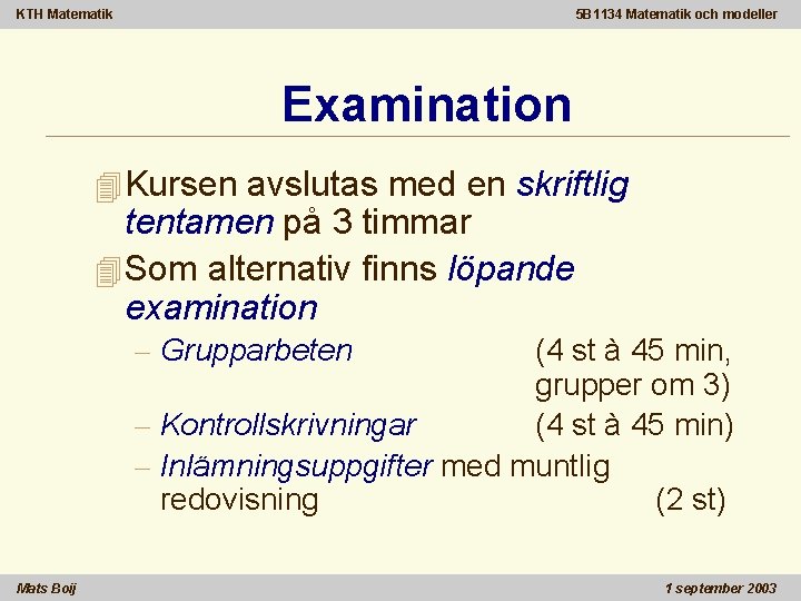 KTH Matematik 5 B 1134 Matematik och modeller Examination 4 Kursen avslutas med en