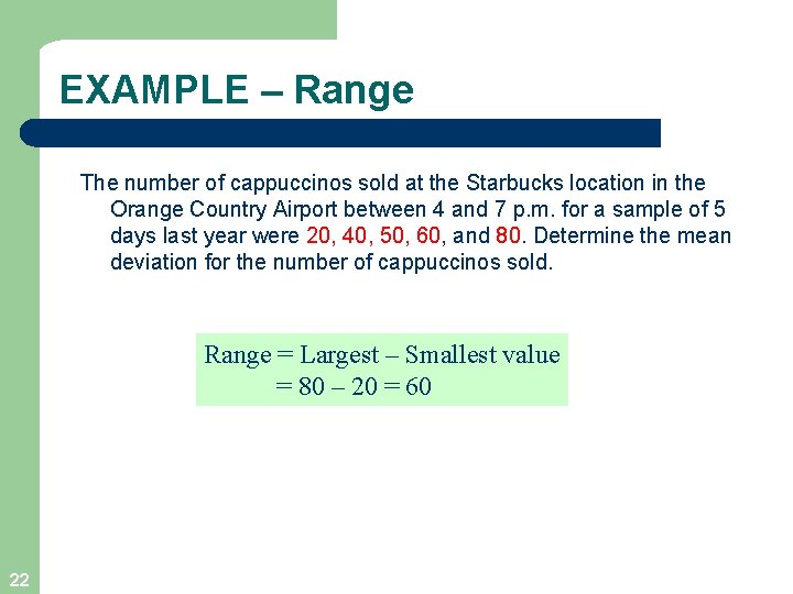 EXAMPLE – Range The number of cappuccinos sold at the Starbucks location in the