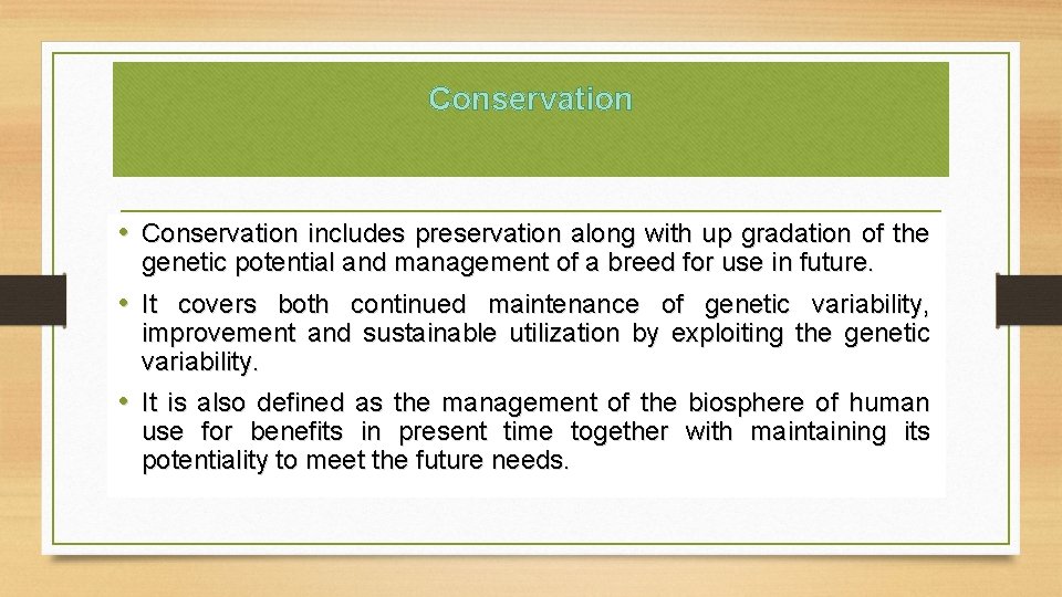 Conservation • Conservation includes preservation along with up gradation of the genetic potential and