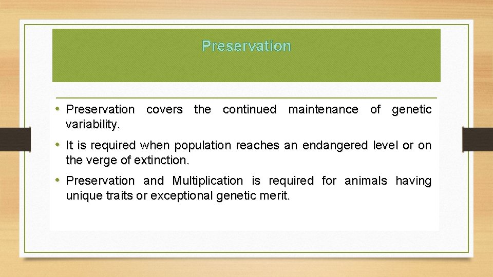 Preservation • Preservation covers the continued maintenance of genetic variability. • It is required