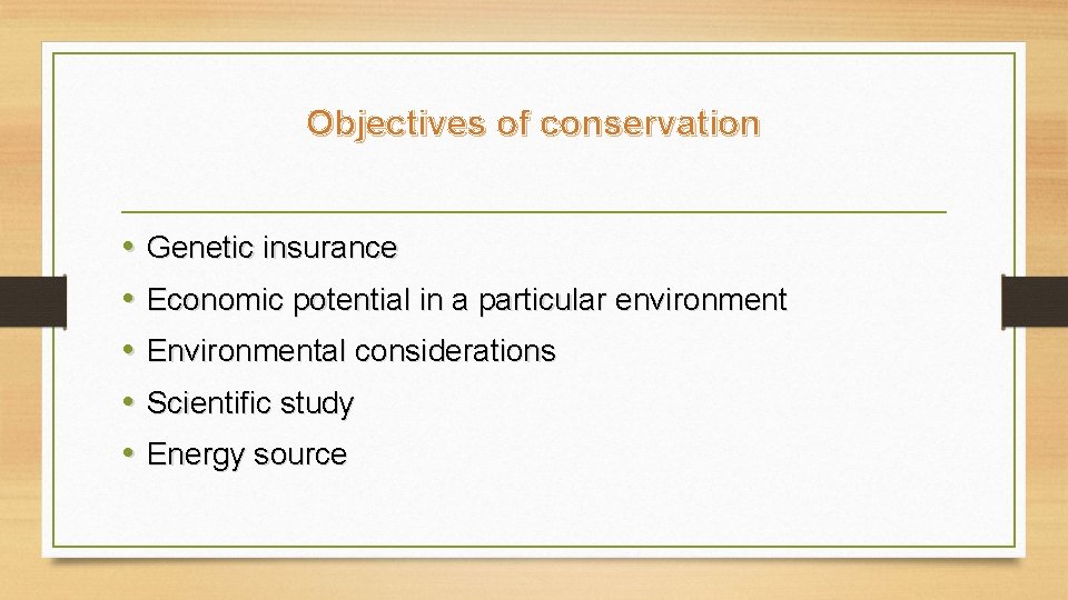 Objectives of conservation • Genetic insurance • Economic potential in a particular environment •