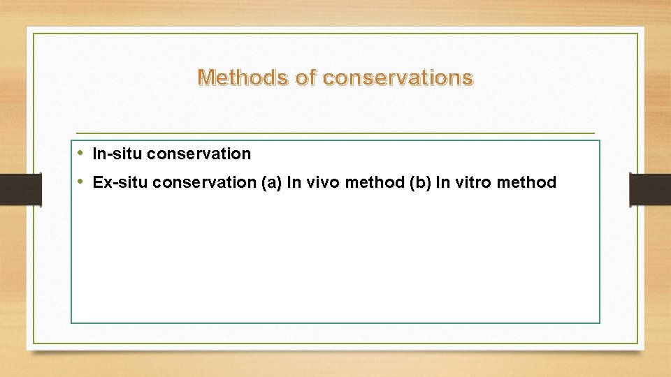 Methods of conservations • In-situ conservation • Ex-situ conservation (a) In vivo method (b)