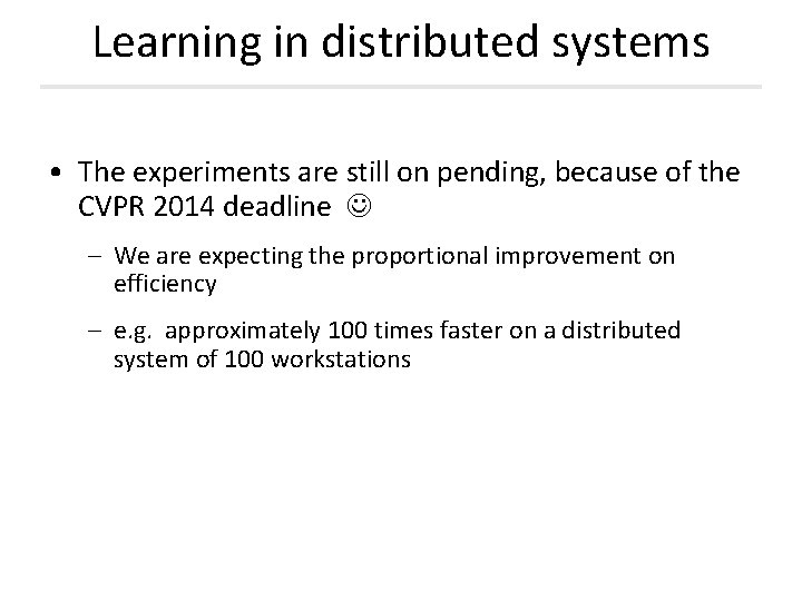 Learning in distributed systems • The experiments are still on pending, because of the Learning in distributed systems • The experiments are still on pending, because of the
