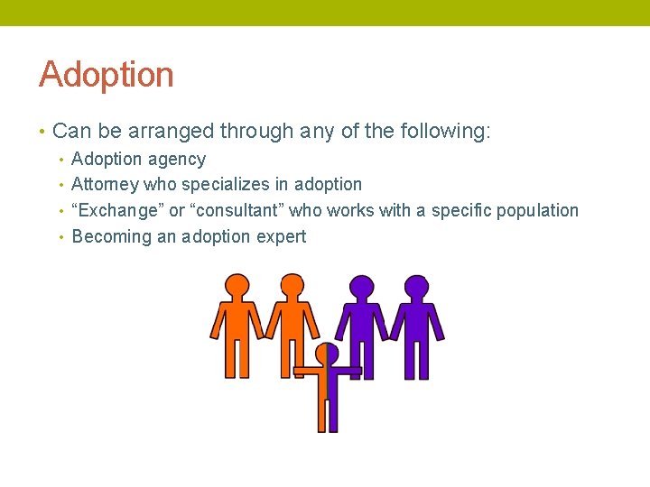Adoption • Can be arranged through any of the following: • Adoption agency •