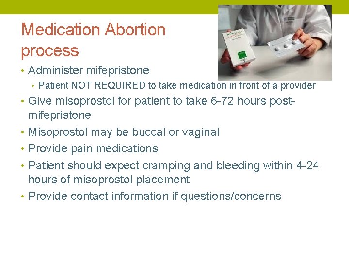 Medication Abortion process • Administer mifepristone • Patient NOT REQUIRED to take medication in