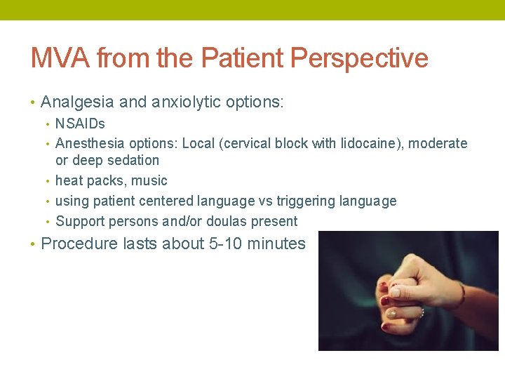 MVA from the Patient Perspective • Analgesia and anxiolytic options: • NSAIDs • Anesthesia