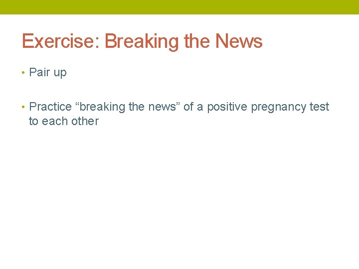 Exercise: Breaking the News • Pair up • Practice “breaking the news” of a