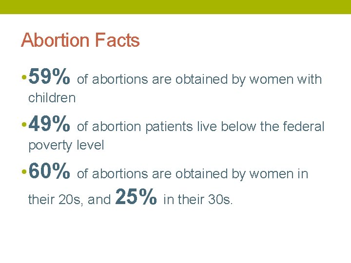 Abortion Facts • 59% of abortions are obtained by women with children • 49%