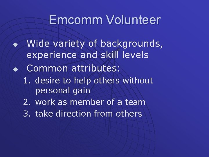 Emcomm Volunteer u u Wide variety of backgrounds, experience and skill levels Common attributes: