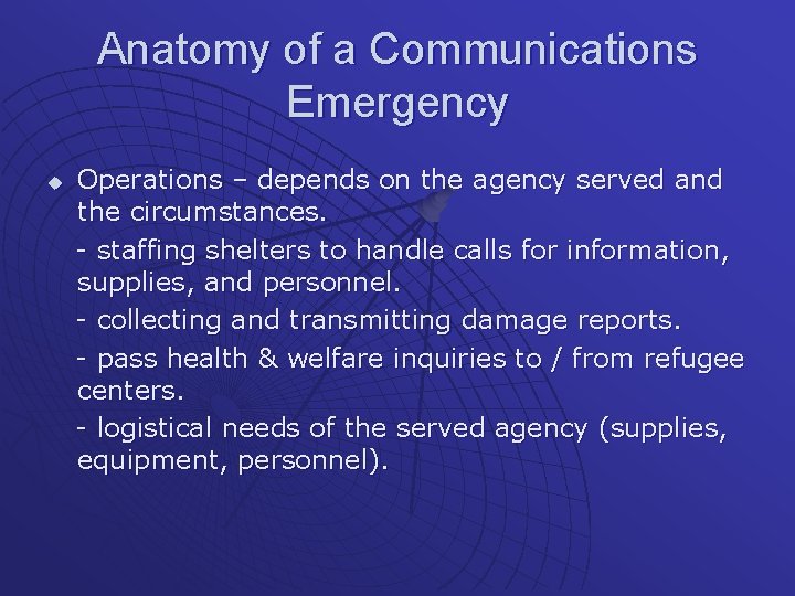 Anatomy of a Communications Emergency u Operations – depends on the agency served and