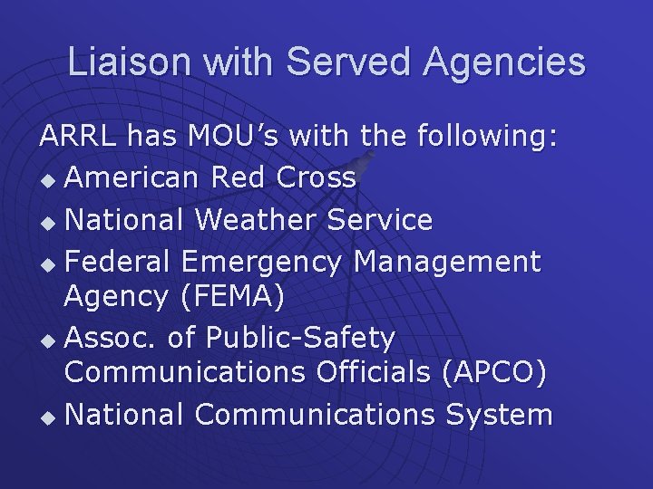 Liaison with Served Agencies ARRL has MOU’s with the following: u American Red Cross