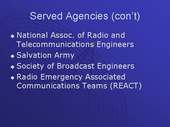 Served Agencies (con’t) National Assoc. of Radio and Telecommunications Engineers u Salvation Army u