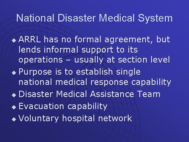 National Disaster Medical System ARRL has no formal agreement, but lends informal support to