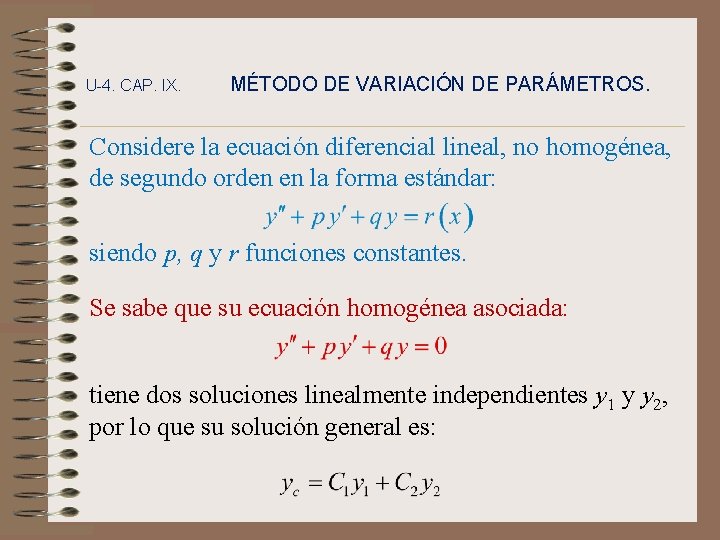 U-4. CAP. IX. MÉTODO DE VARIACIÓN DE PARÁMETROS. Considere la ecuación diferencial lineal, no