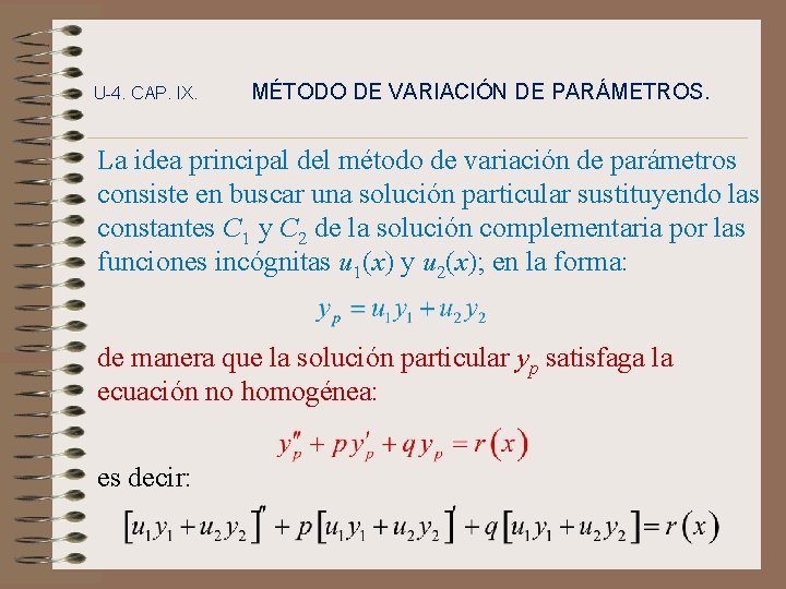 U-4. CAP. IX. MÉTODO DE VARIACIÓN DE PARÁMETROS. La idea principal del método de