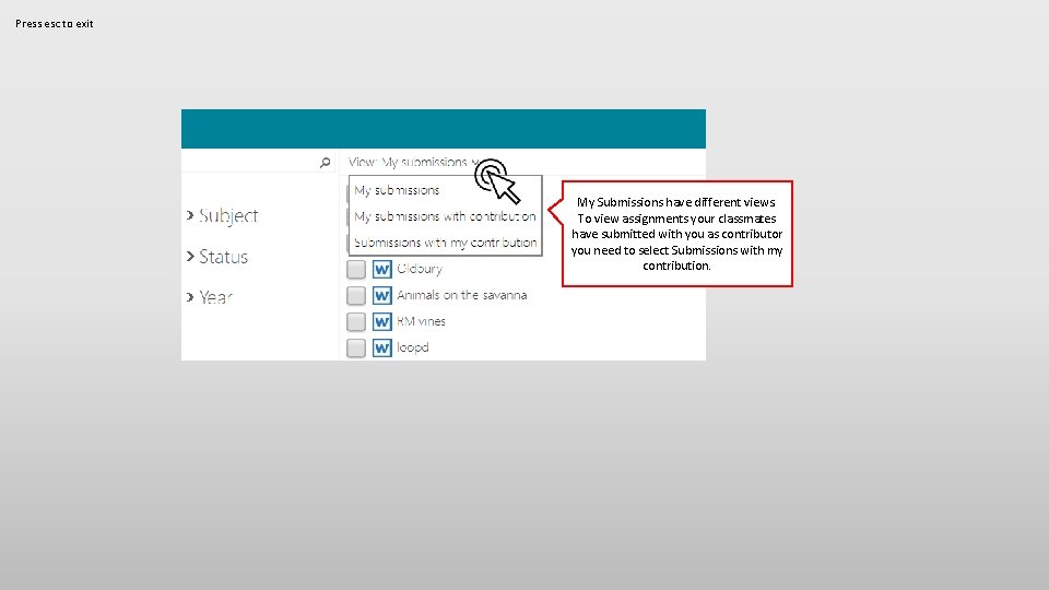 Press esc to exit My Submissions have different views. To view assignments your classmates