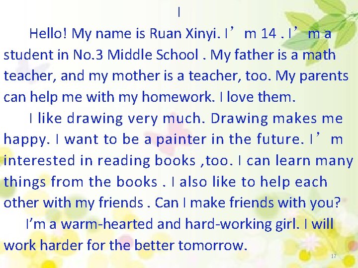 I Hello! My name is Ruan Xinyi. I’m 14. I’m a student in No.