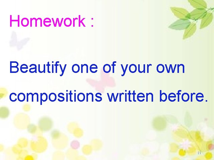 Homework : Beautify one of your own compositions written before. 21 