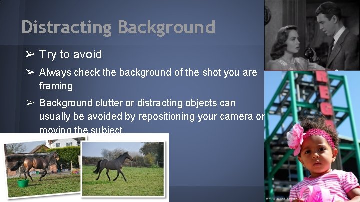 Distracting Background ➢ Try to avoid ➢ Always check the background of the shot