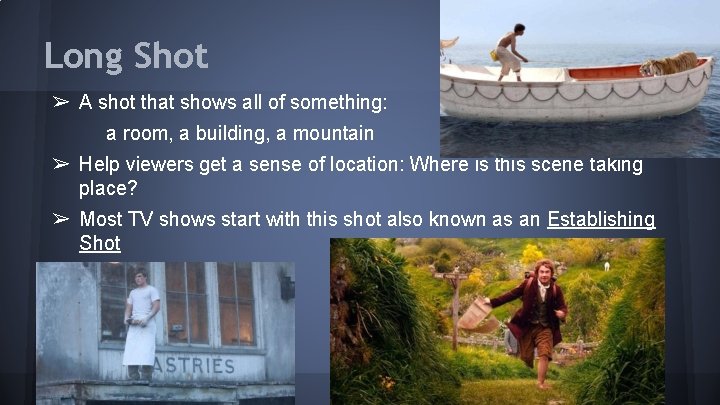 Long Shot ➢ A shot that shows all of something: a room, a building,