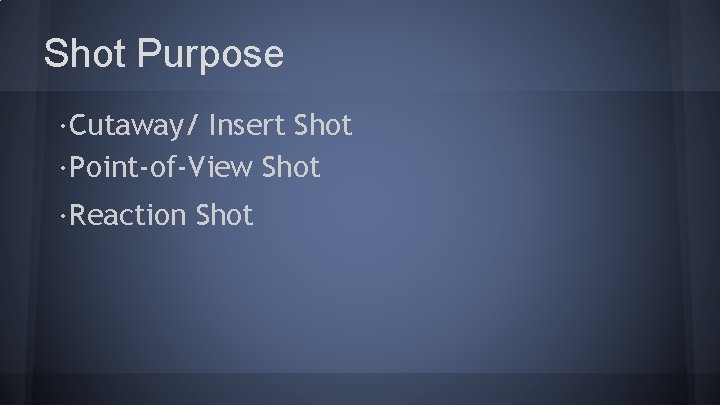 Shot Purpose ·Cutaway/ Insert Shot ·Point-of-View Shot ·Reaction Shot 