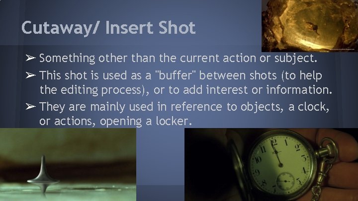 Cutaway/ Insert Shot ➢ Something other than the current action or subject. ➢ This