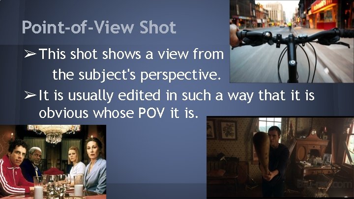 Point-of-View Shot ➢ This shot shows a view from the subject's perspective. ➢ It