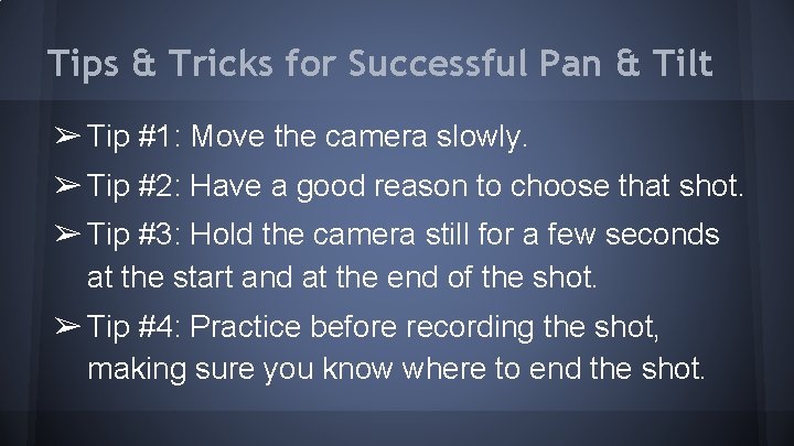 Tips & Tricks for Successful Pan & Tilt ➢ Tip #1: Move the camera
