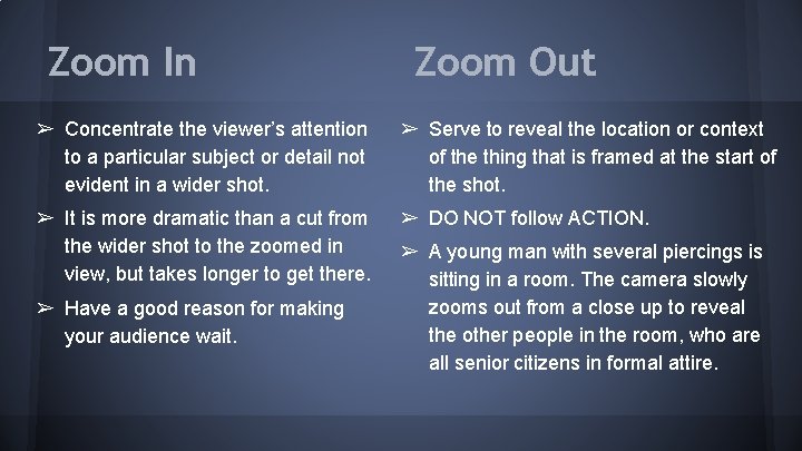 Zoom In Zoom Out ➢ Concentrate the viewer’s attention to a particular subject or