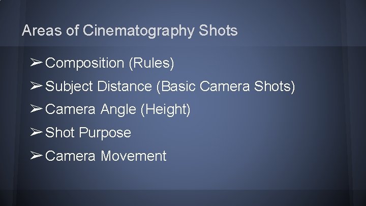 Areas of Cinematography Shots ➢ Composition (Rules) ➢ Subject Distance (Basic Camera Shots) ➢