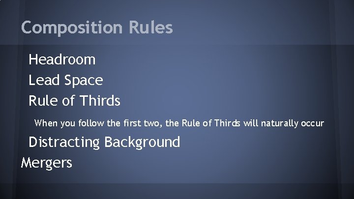 Composition Rules Headroom Lead Space Rule of Thirds When you follow the first two,