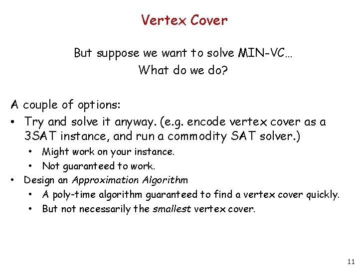 Vertex Cover But suppose we want to solve MIN-VC… What do we do? A