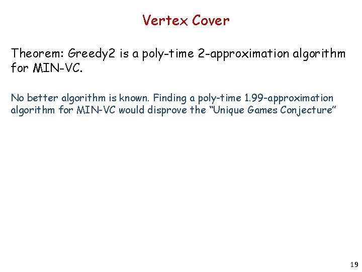 Vertex Cover Theorem: Greedy 2 is a poly-time 2 -approximation algorithm for MIN-VC. No